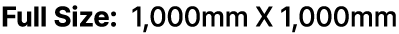 Full Size: 1,000mm X 1,000mm